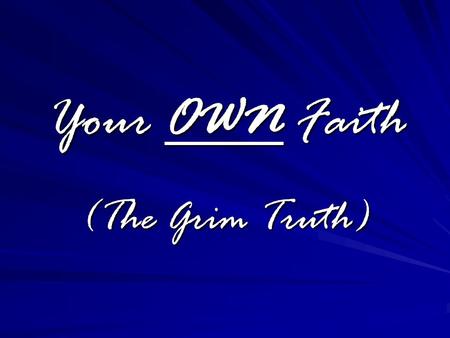 Your OWN Faith (The Grim Truth). Just because you are in a Garage.