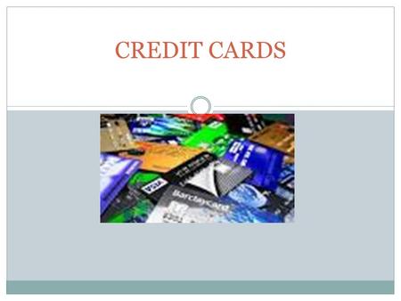 CREDIT CARDS. Credit Cards When used and managed properly, credit cards offer:  convenience  a sense of security  the ability to build a good credit.