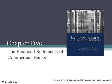 Chapter Five The Financial Statements of Commercial Banks Copyright © 2010 by The McGraw-Hill Companies, Inc. All rights reserved. McGraw-Hill/Irwin.
