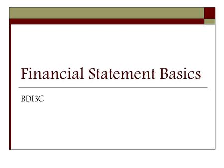 Financial Statement Basics BDI3C. Major Financial Statements  Balance Sheet Individual: Net Worth Statement  Income Statement  Cashflow Statement.