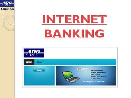 Since 1925. INTERNET Banking (Non – Financial) The Ahmedabad District Co- Operative Bank Ltd. has implemented a non-financial INTERNET based Banking facility.