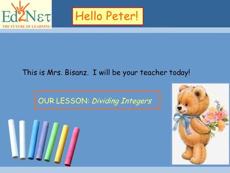 Confidential1 Hello Peter! OUR LESSON: Dividing Integers This is Mrs. Bisanz. I will be your teacher today!