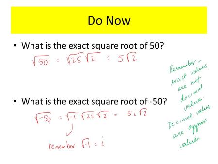 Do Now What is the exact square root of 50? What is the exact square root of -50?