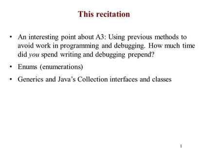 This recitation 1 An interesting point about A3: Using previous methods to avoid work in programming and debugging. How much time did you spend writing.