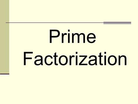 Prime Factorization. Warm-up Please use the 4 step process to complete this problem in your spiral Which group contains 4 factors of 32? a. 2, 4, 9, 16.