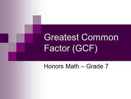 Greatest Common Factor (GCF) Honors Math – Grade 7.
