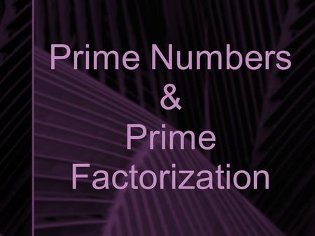 Prime Numbers & Prime Factorization. Factors Factors are the numbers you multiply together to get a product. For example, the product 24 has several factors.