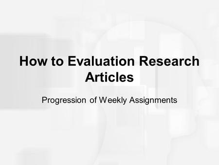 How to Evaluation Research Articles Progression of Weekly Assignments.