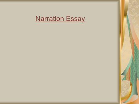 Narration Essay. Narration is a piece of writing that tells a story of an event or experience. It’s usually easy and fun to write.