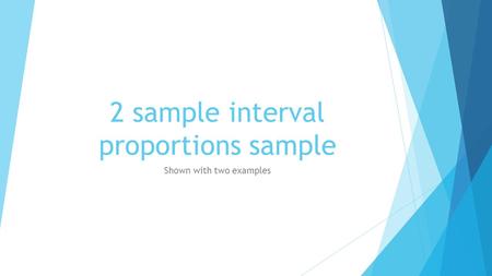 2 sample interval proportions sample Shown with two examples.