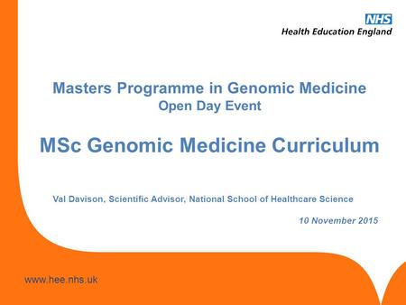 Www.hee.nhs.uk Masters Programme in Genomic Medicine Open Day Event Tendering process Anne Gilford, Head of Education and Quality, HEWM 3 rd September.