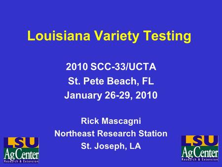 Louisiana Variety Testing 2010 SCC-33/UCTA St. Pete Beach, FL January 26-29, 2010 Rick Mascagni Northeast Research Station St. Joseph, LA.