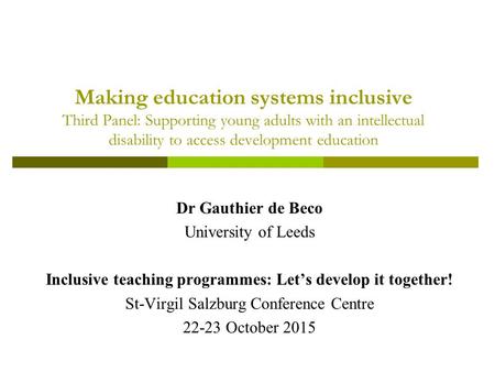 Dr Gauthier de Beco University of Leeds Inclusive teaching programmes: Let’s develop it together! St-Virgil Salzburg Conference Centre 22-23 October 2015.