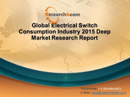 Global Electrical Switch Consumption Industry 2015 Deep Market Research Report TELEPHONE: + 1-503-894-6022