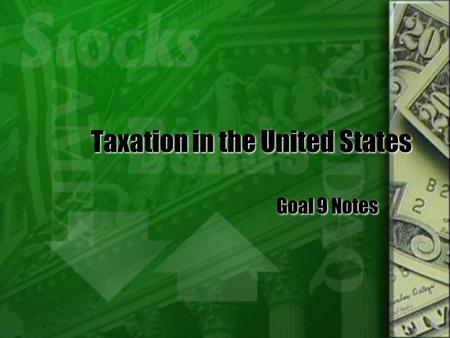 Taxation in the United States Goal 9 Notes. Government Financing, Taxes, And Spending  Each year the federal and state governments make and pass budgets.