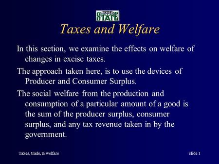Taxes, trade, & welfareslide 1 Taxes and Welfare In this section, we examine the effects on welfare of changes in excise taxes. The approach taken here,