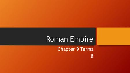 Roman Empire Chapter 9 Terms g. In ancient Rome, person who fought animals and other people as public entertainment gladiator.