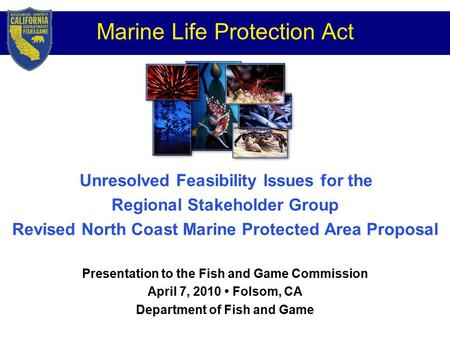 Marine Life Protection Act Unresolved Feasibility Issues for the Regional Stakeholder Group Revised North Coast Marine Protected Area Proposal Presentation.