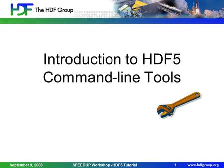 September 9, 2008SPEEDUP Workshop - HDF5 Tutorial1 Introduction to HDF5 Command-line Tools.