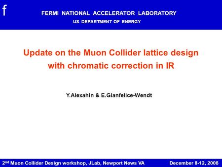 2 nd Muon Collider Design workshop, JLab, Newport News VA December 8-12, 2008 Update on the Muon Collider lattice design with chromatic correction in IR.