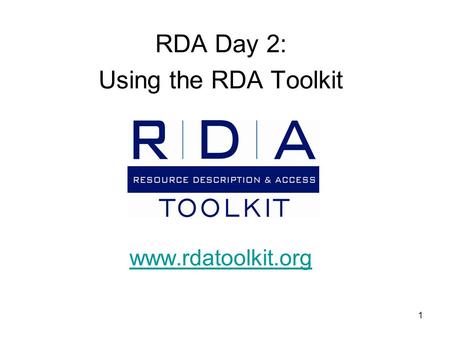 1 RDA Day 2: Using the RDA Toolkit www.rdatoolkit.org.