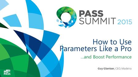How to Use Parameters Like a Pro …and Boost Performance Guy Glantser, CEO, Madeira.