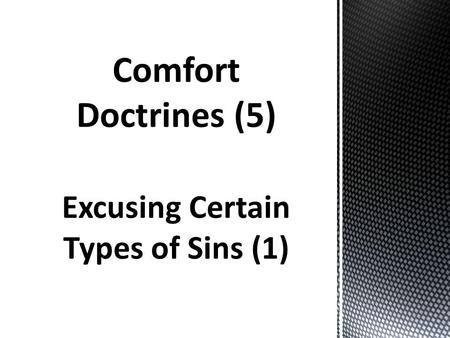Excusing Certain Types of Sins (1). Comfort Doctrine: A teaching that gives false spiritual comfort to one who does not want to be held accountable for.