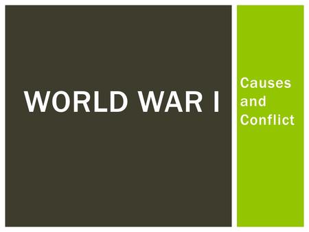 Causes and Conflict WORLD WAR I. MAINMAIN THE FOUR MAIN CAUSES OF WWI.
