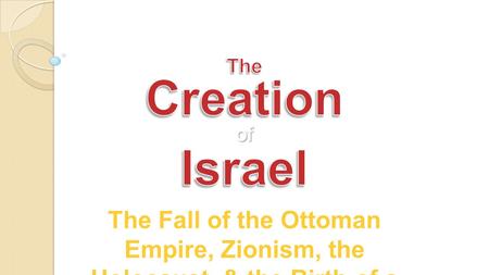 The Fall of the Ottoman Empire, Zionism, the Holocaust, & the Birth of a New Country.