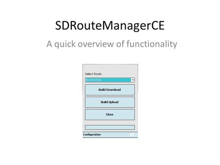 SDRouteManagerCE A quick overview of functionality.