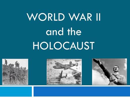 WORLD WAR II and the HOLOCAUST.