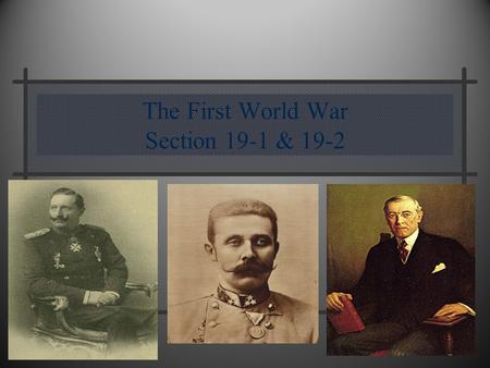 The First World War Section 19-1 & 19-2. Long Term Causes of the War Militarism Alliance System Imperialism Nationalism.