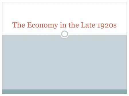 The Economy in the Late 1920s. Essential Question How did the government’s policies and economic problems of the 1920s contribute to the collapse of the.