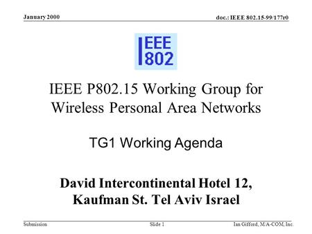 Doc.: IEEE 802.15-99/177r0 Submission January 2000 Ian Gifford, M/A-COM, Inc.Slide 1 IEEE P802.15 Working Group for Wireless Personal Area Networks TG1.