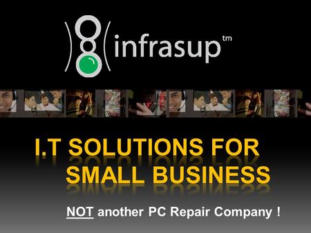 NOT another PC Repair Company !.  17 Years of I.T Support and Projects  In FTSE Top 100 listed companies.