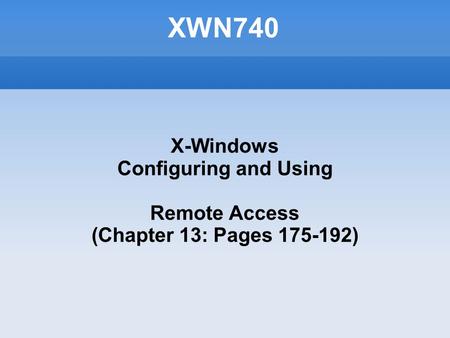 XWN740 X-Windows Configuring and Using Remote Access (Chapter 13: Pages 175-192)‏