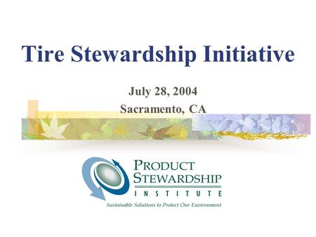 Tire Stewardship Initiative July 28, 2004 Sacramento, CA.