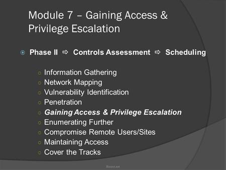 Module 7 – Gaining Access & Privilege Escalation  Phase II  Controls Assessment  Scheduling ○ Information Gathering ○ Network Mapping ○ Vulnerability.