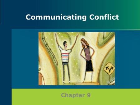 Chapter 9 Communicating Conflict. Defining Conflict Interpersonal conflict is commonly defined as “the interaction of interdependent people who perceive.