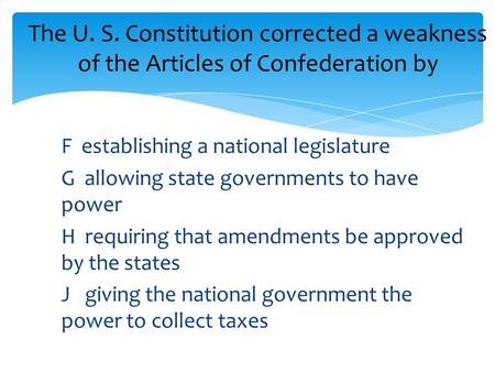 F establishing a national legislature G allowing state governments to have power H requiring that amendments be approved by the states J giving the national.