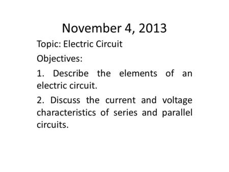 November 4, 2013 Topic: Electric Circuit Objectives: