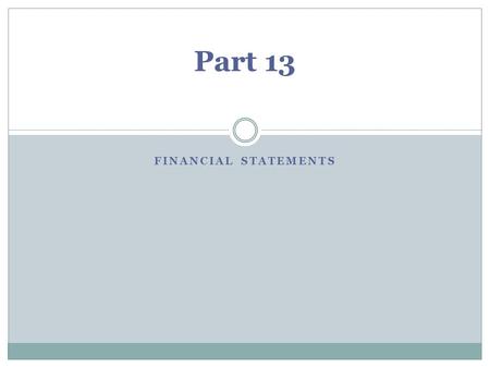 FINANCIAL STATEMENTS Part 13. Lesson Objectives To be able to identify financial Statements. To be able to describe the purpose of financial statements.