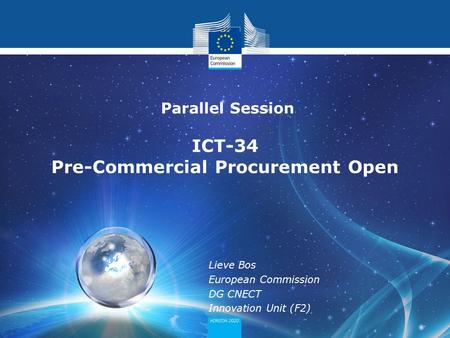 Lieve Bos European Commission DG CNECT Innovation Unit (F2) Parallel Session ICT-34 Pre-Commercial Procurement Open.