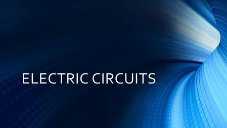 ELECTRIC CIRCUITS. WHAT IS AN ELECTRIC CIRCUIT? Any path along which electrons can flow.
