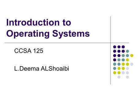 Introduction to Operating Systems CCSA 125 L.Deema ALShoaibi.