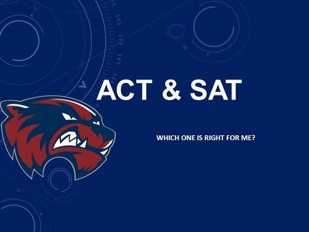 ACT & SAT WHICH ONE IS RIGHT FOR ME?. Approximately 90% of schools in the U.S. use either the ACT or SAT in making admissions decisions. Source: National.