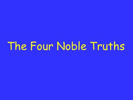 The Four Noble Truths. Today, we’re going to learn......what the Buddha has in common with Doctor Who (not a huge deal)