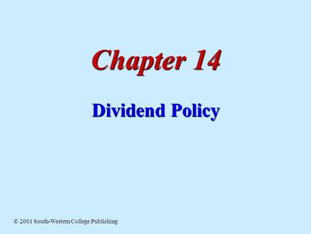 Chapter 14 Dividend Policy © 2001 South-Western College Publishing.