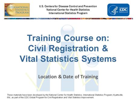 National Center for Health Statistics International Statistics Program U.S. Centers for Disease Control and Prevention National Center for Health Statistics.