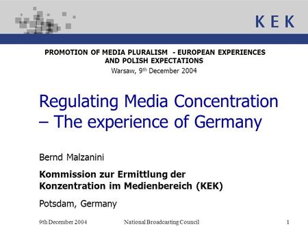 9th December 2004National Broadcasting Council1 Bernd Malzanini Kommission zur Ermittlung der Konzentration im Medienbereich (KEK) Potsdam, Germany PROMOTION.
